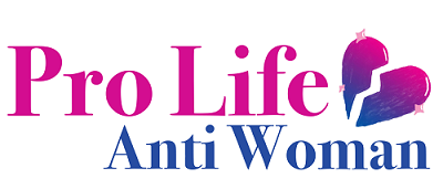 Pro life anti woman