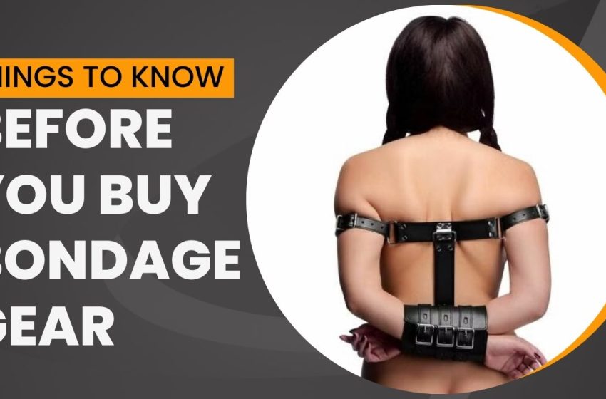  Things To Consider Before Purchasing Bondage Gear Online